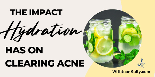 The Impact Hydration Has on Clearing Acne