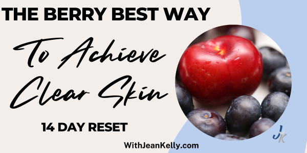 The Berry Best Way To Achieve Clear Skin: A 14 Day Reset
