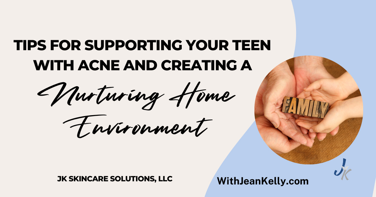 Tips for Supporting Your Teen with Acne and Creating a Nurturing Home Environment