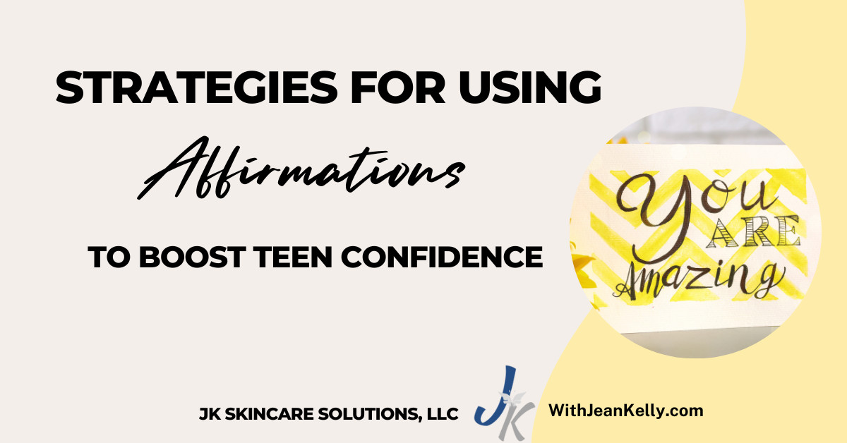 Strategies For Using Affirmations to Boost Teen Confidence