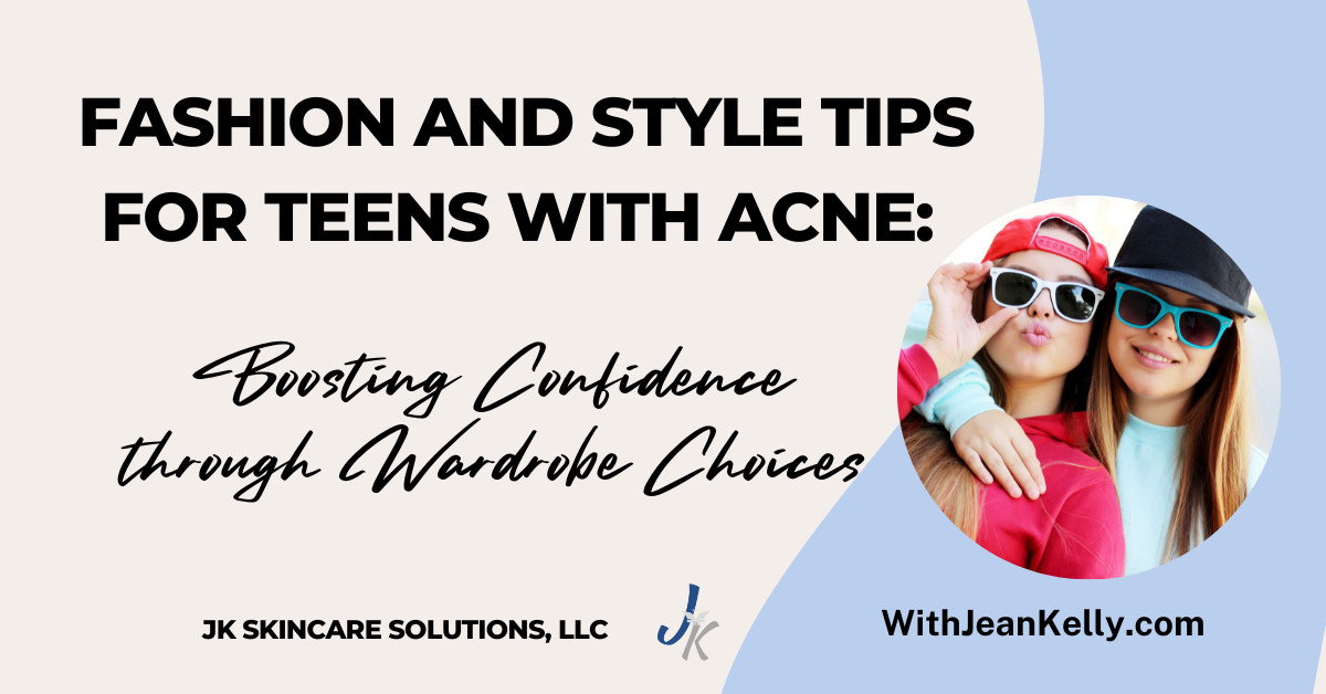 Fashion and Style Tips for Teens with Acne: Boosting Confidence Through Wardrobe Choices