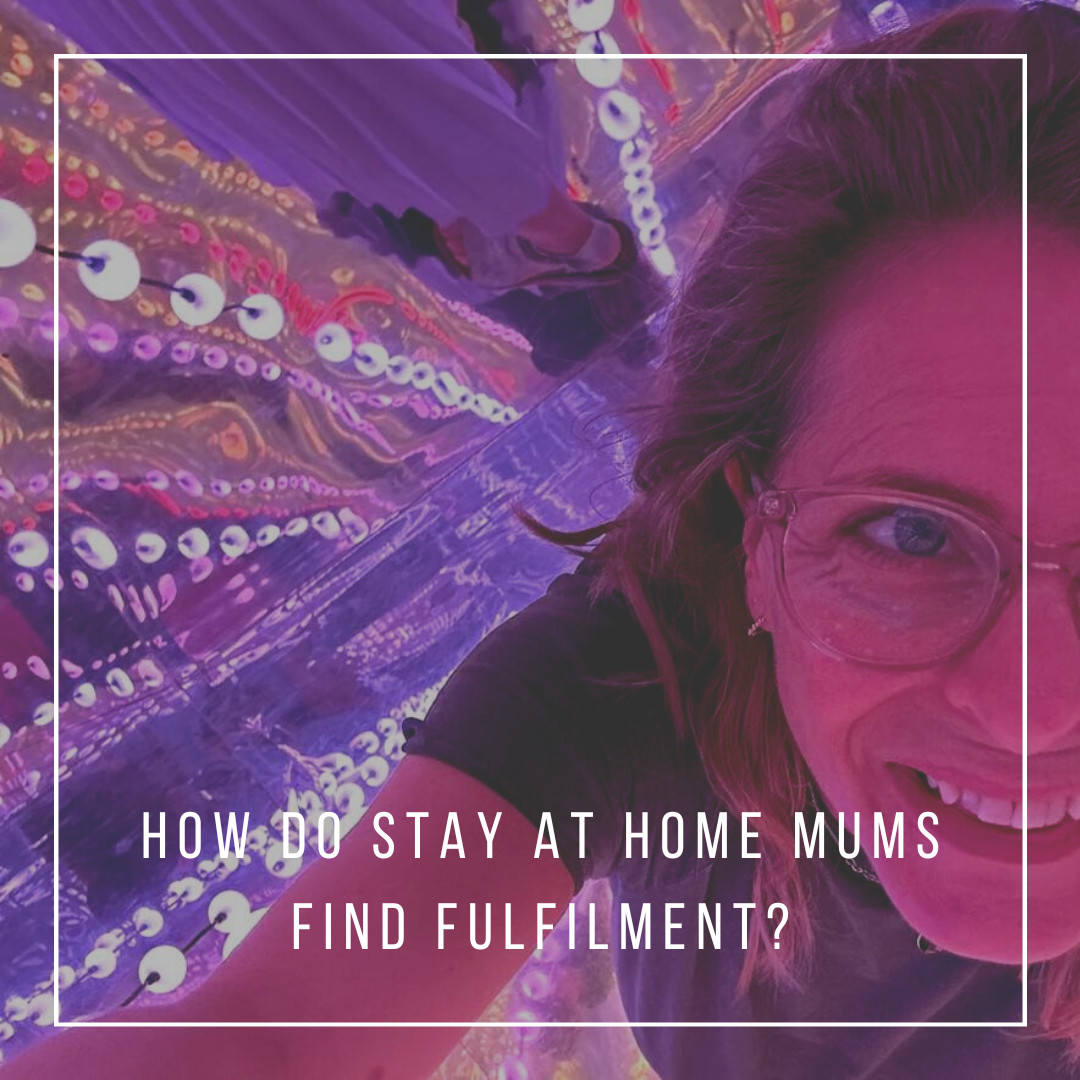 How Do Stay-at Home Mum's Find Fulfilment?