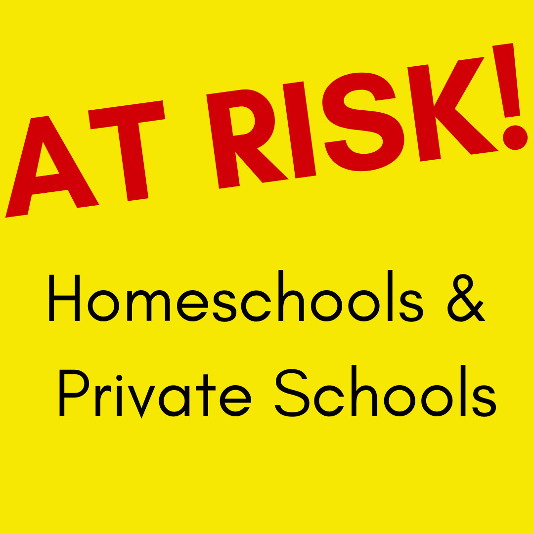 Homeschools & Private Schools at Risk!