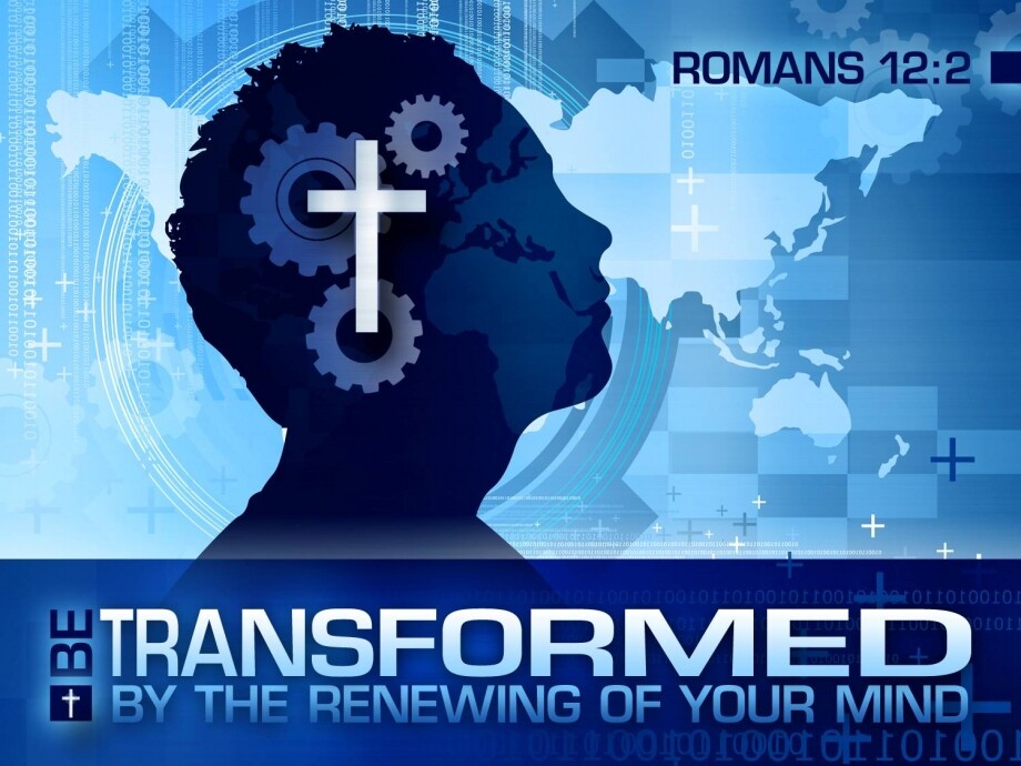Transformed by the Renewing of Your Mind