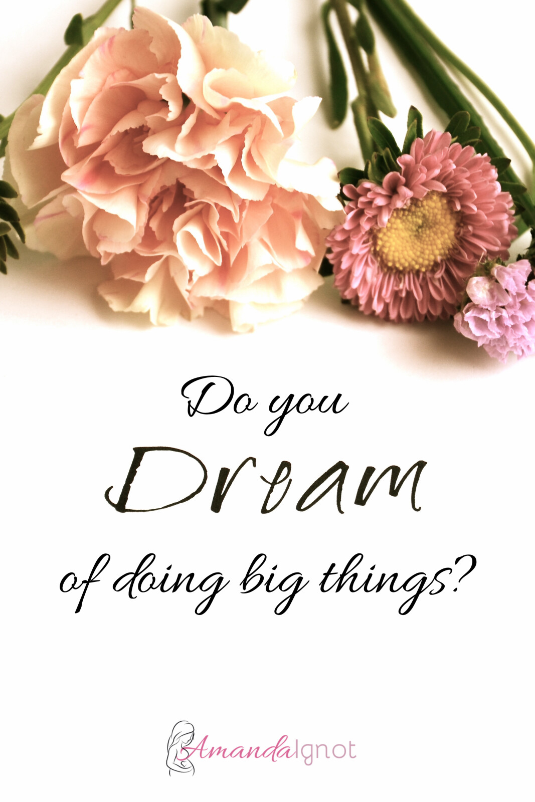 Do you dream of doing big things?