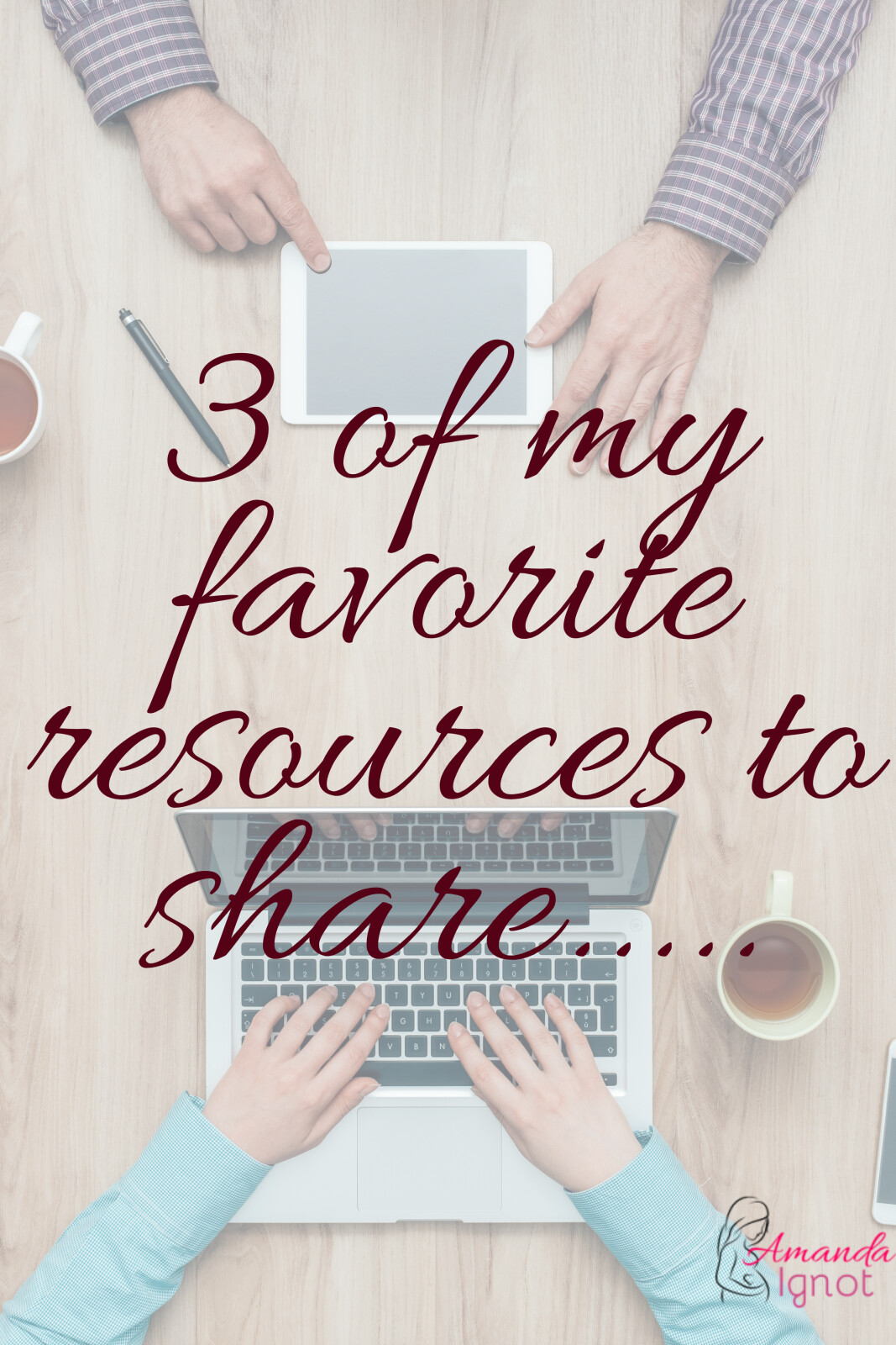 3 of my favorite resources to share….
