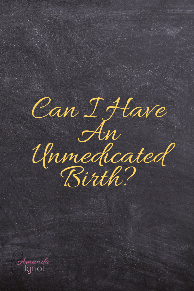 Can I Have An Unmedicated Birth?