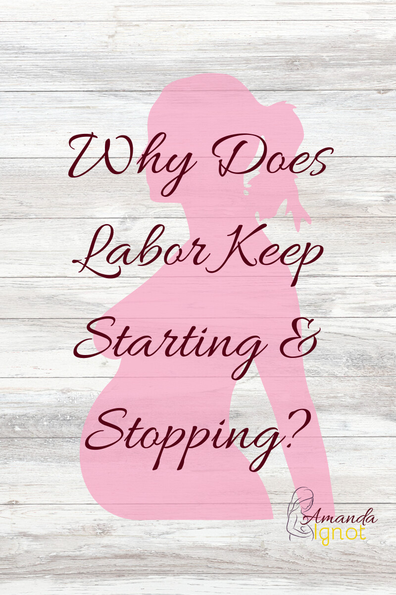 Why Does Labor Keep Starting and Stopping?