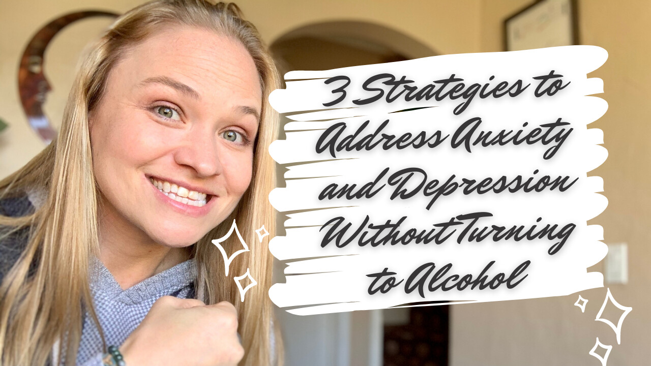 3 No-Nonsense Strategies to Address Anxiety and Depression Without Turning to Alcohol or Drugs