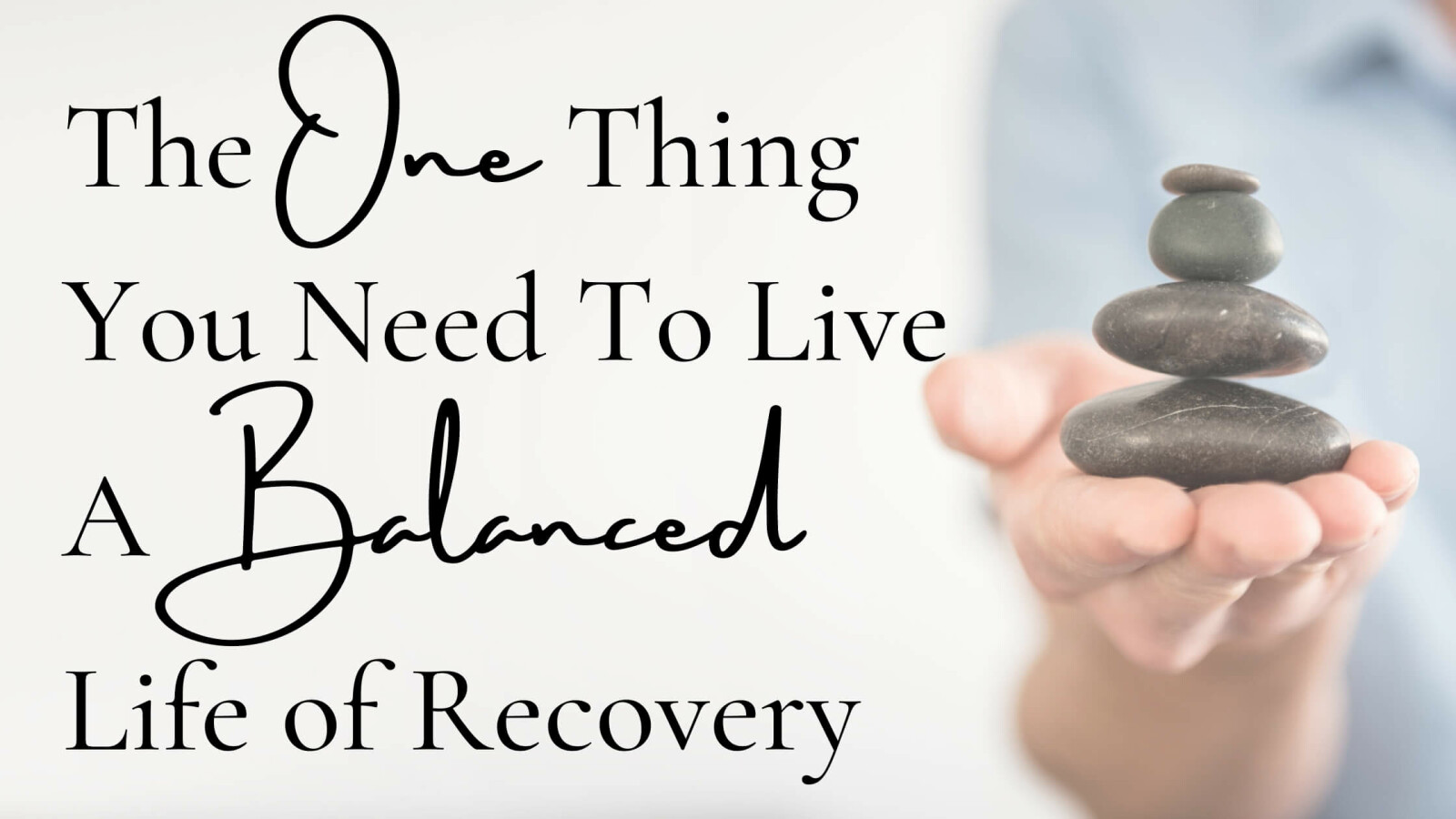 The One Thing You Need To Live A Balanced Life In Recovery