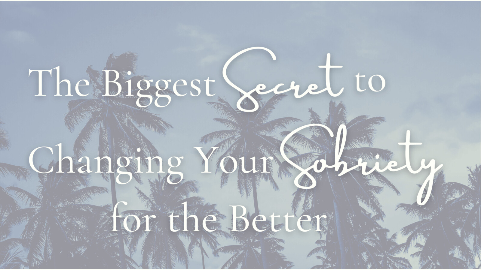 The Biggest Secret to Changing Your Sobriety for the Better