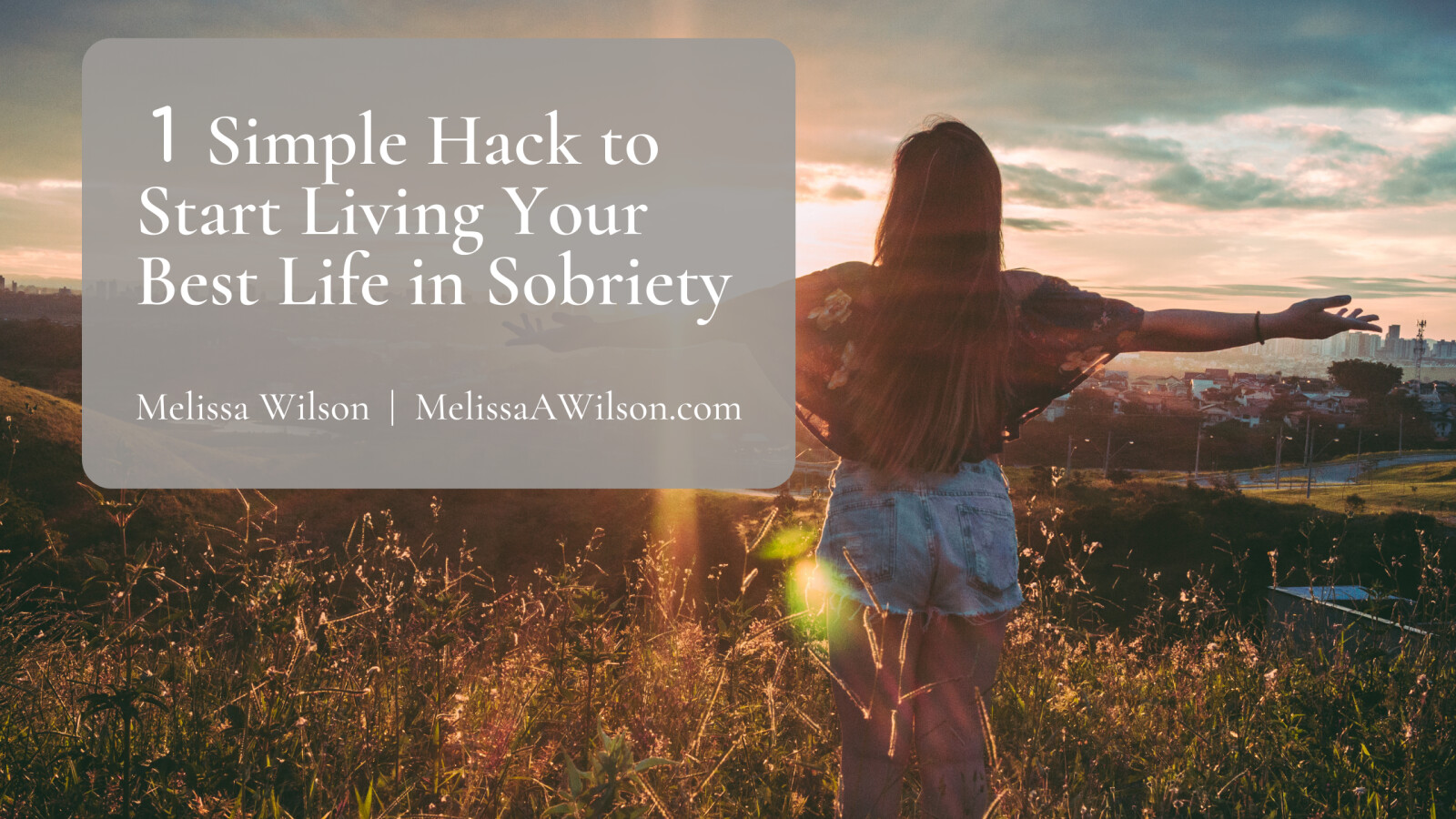1 Simple Hack to Start Living Your Best Life in Sobriety