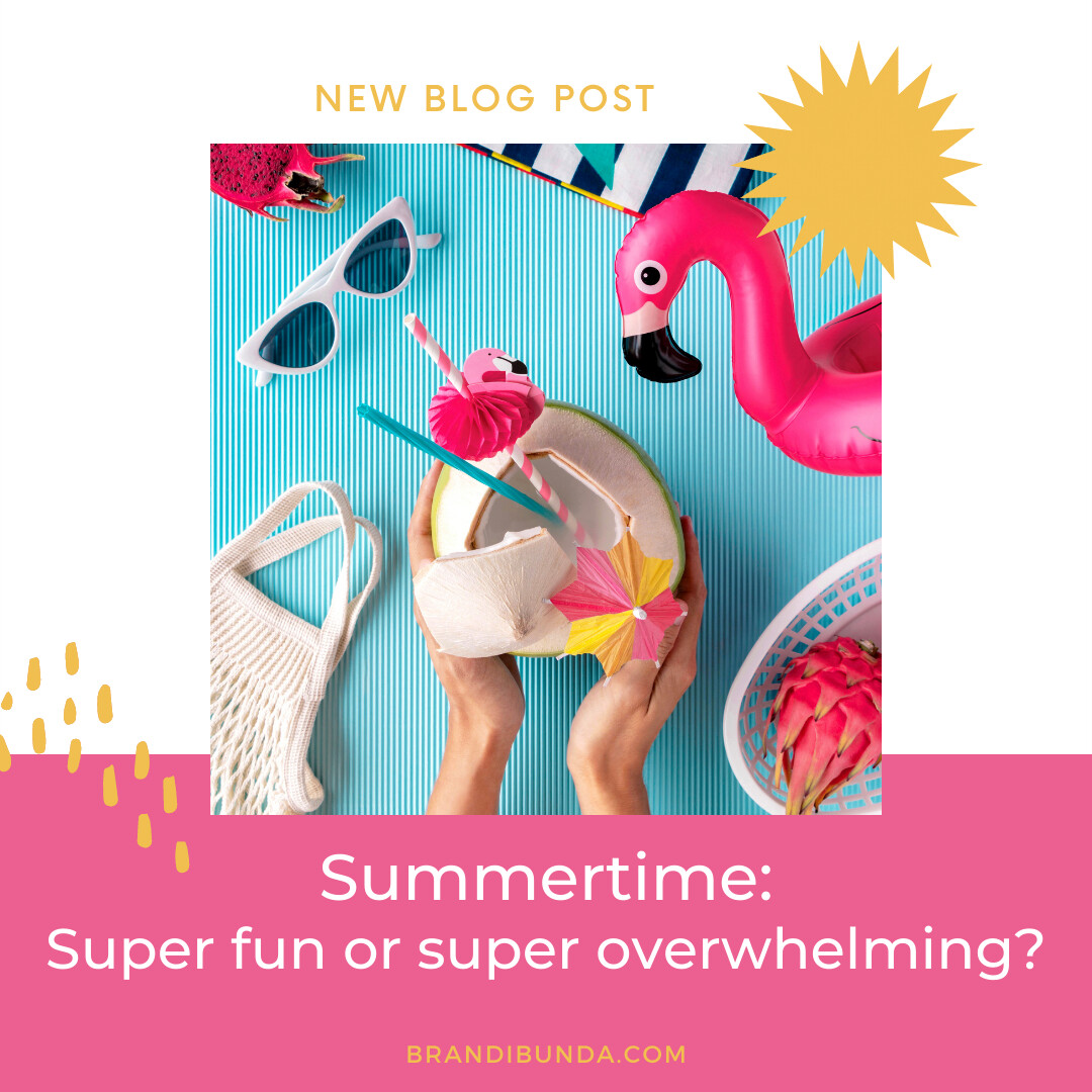 Summertime: super fun or super overwhelming? 
