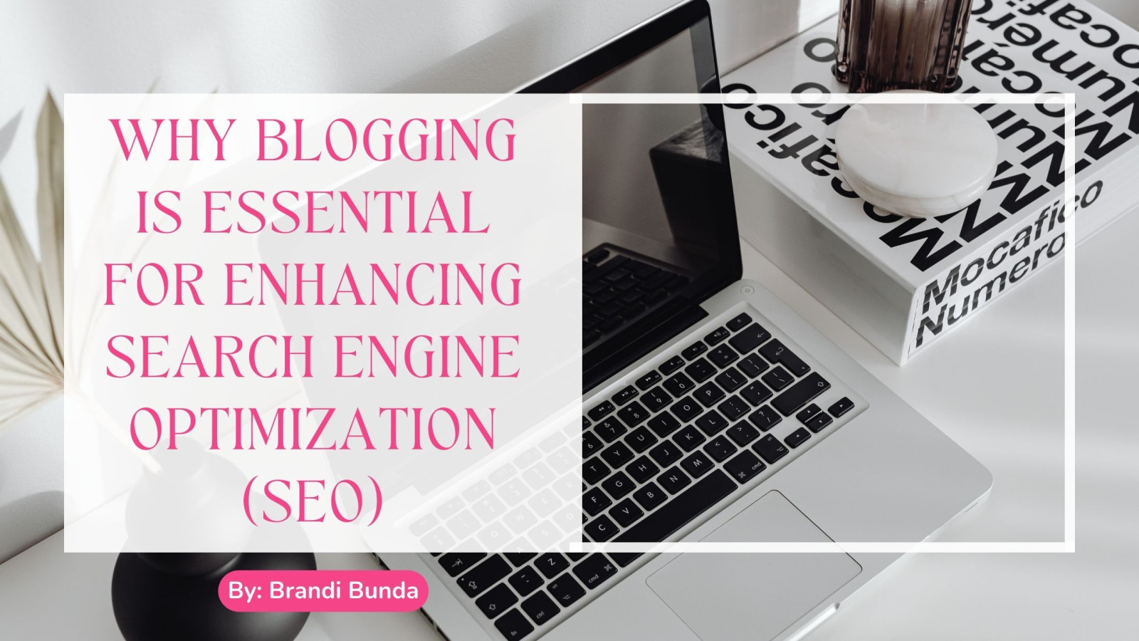 WHY BLOGGING IS ESSENTIAL FOR ENHANCING SEARCH ENGINE OPTIMIZATION (SEO)