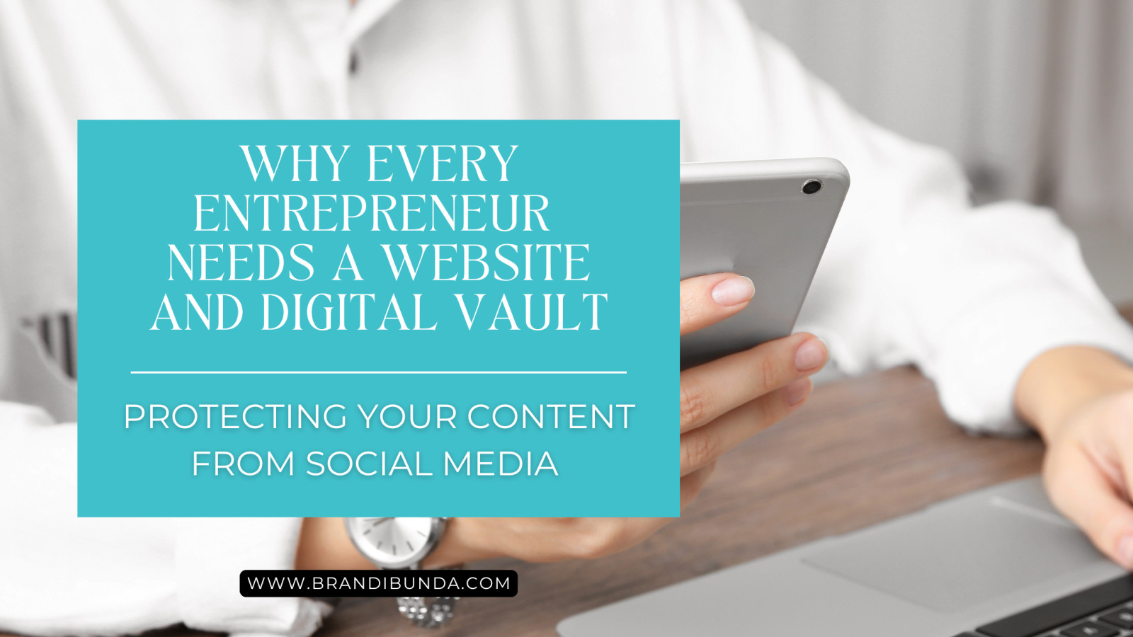 Why Every Entrepreneur Needs a Website and Digital Vault: Protecting Your Content from Social Media 