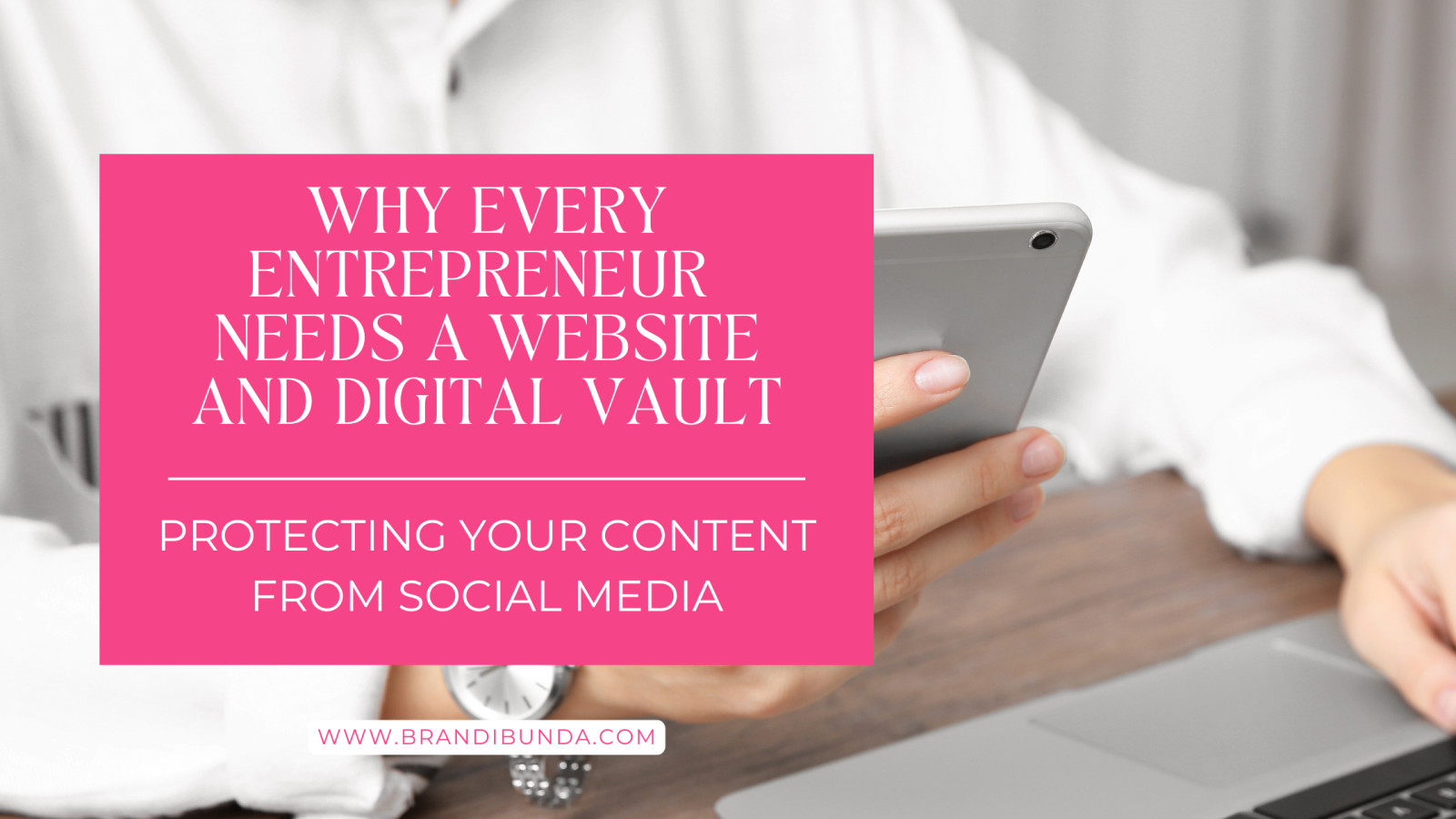 Why Every Entrepreneur Needs a Website and Digital Vault: Protecting Your Content from Social Media 