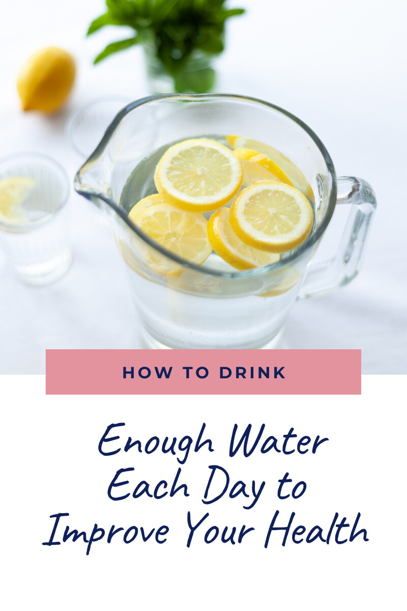 How to Drink Enough Water Each Day to Improve Your Health