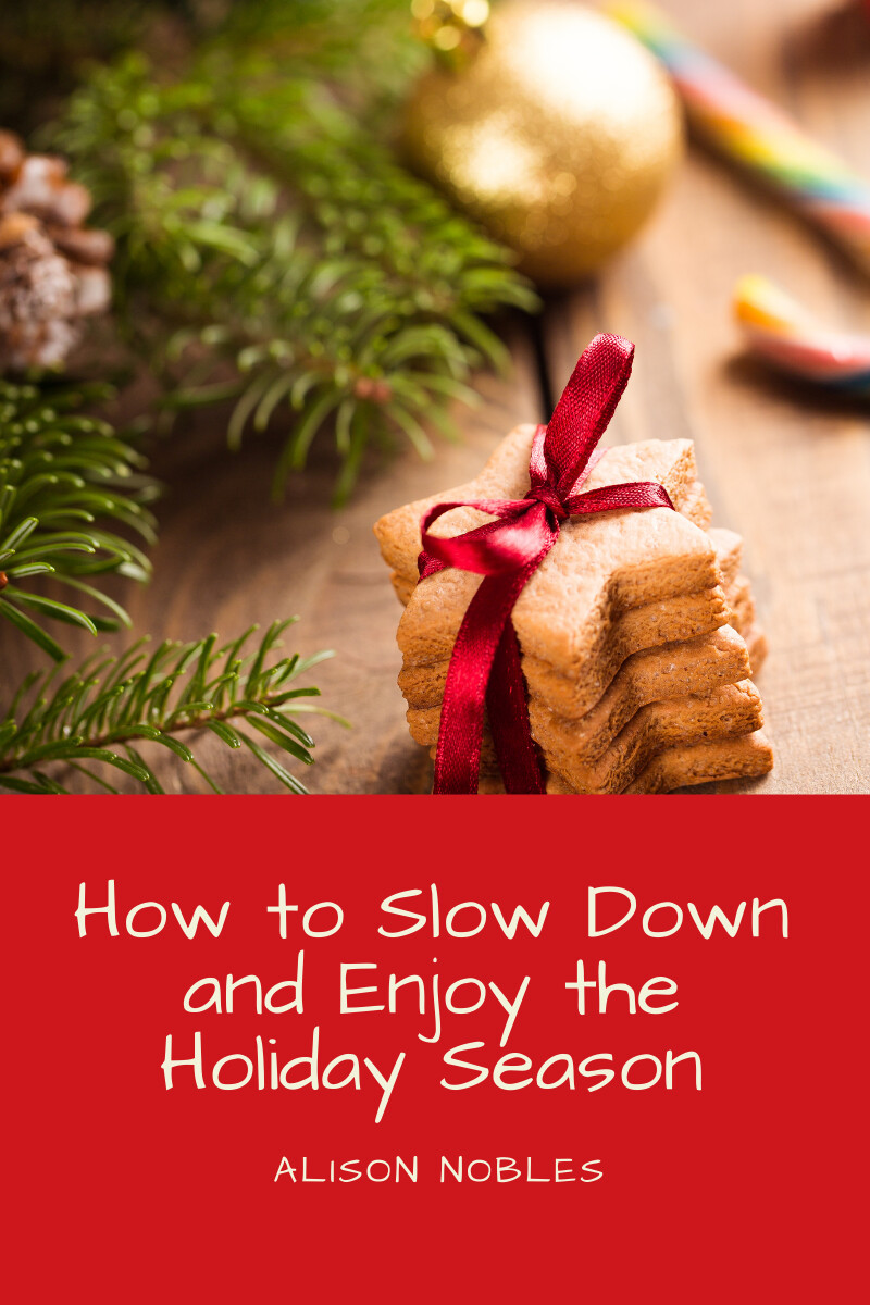 How to Slow Down and Enjoy the Holiday Season