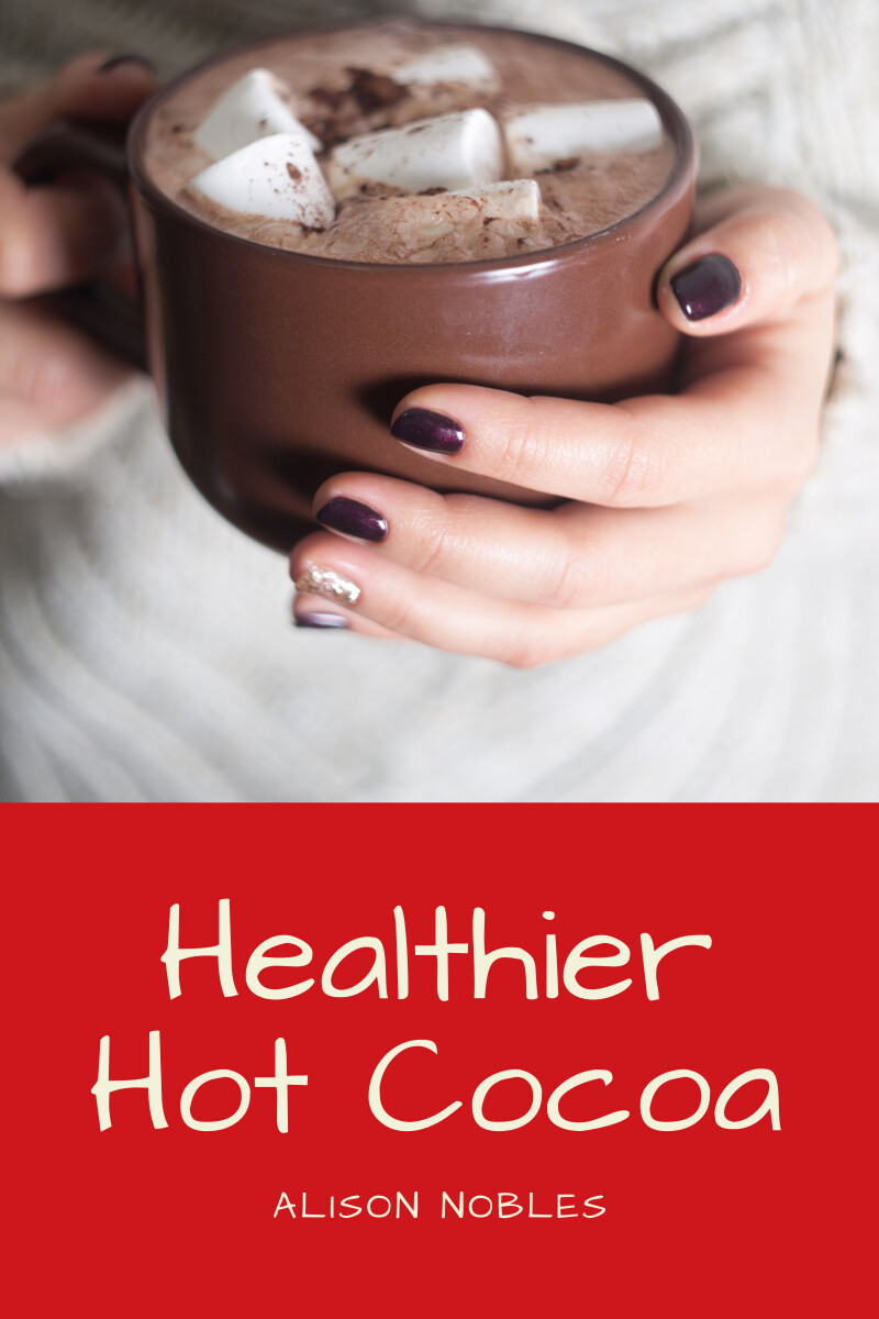 Healthier Hot Cocoa that Tastes Great | Alison Nobles