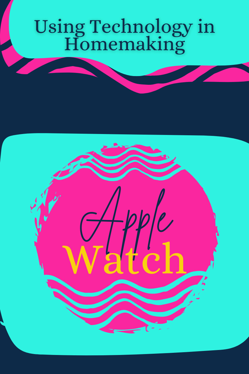 The Apple Watch- A Homemaker's Best Friend