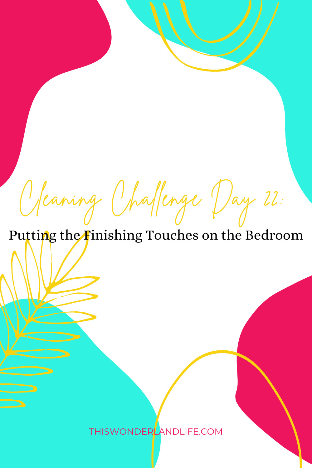 Cleaning Challenge Day 21: Putting the Finishing Touches on the Bedroom