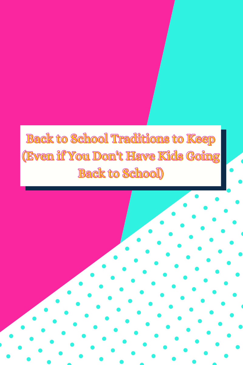 Back to School Traditions to Keep (Even if You Don't Have Kids Going Back to School)
