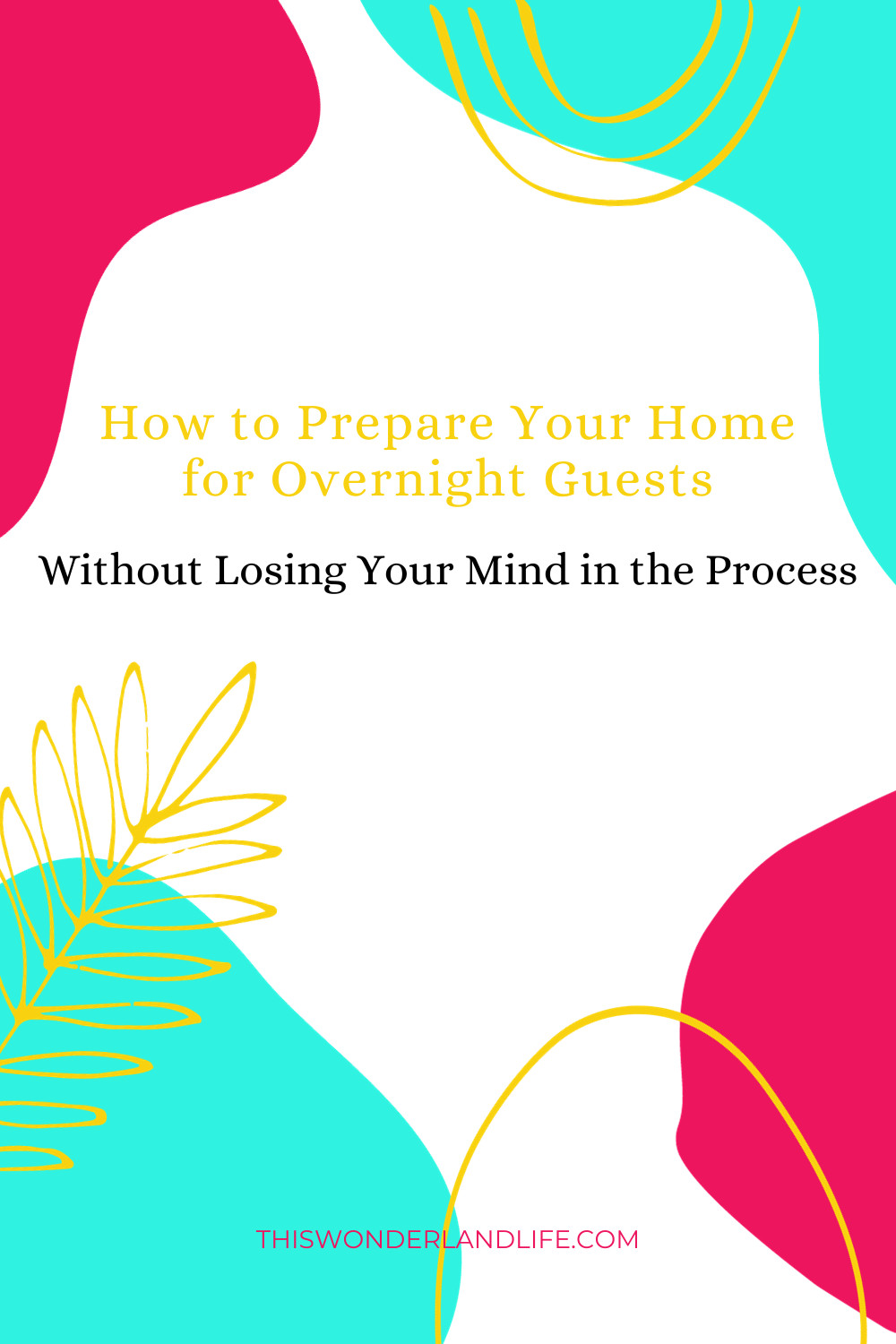 How to Prepare Your Home for Overnight Guests, Without Losing Your Mind in the Process 