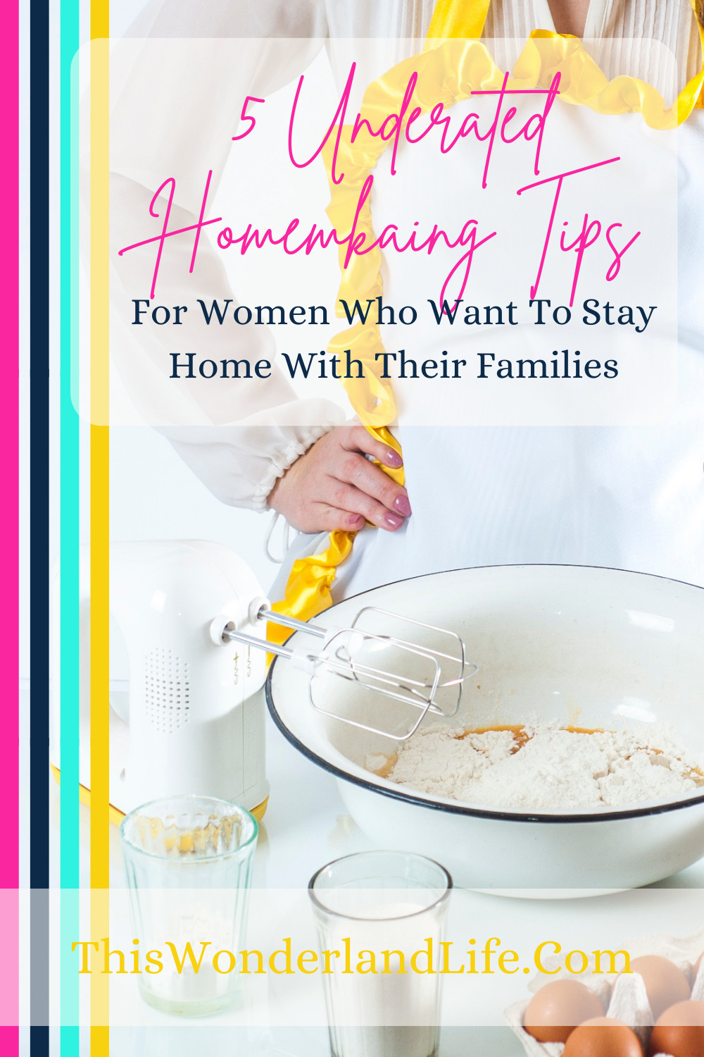5 Underrated Homemaking Tips for Women Who Want to Stay Home with Their Families