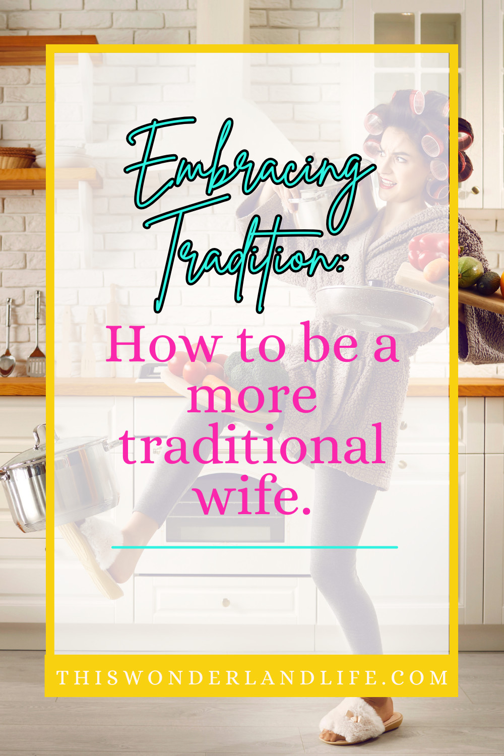 Embracing Tradition: How to Become a More Traditional Wife