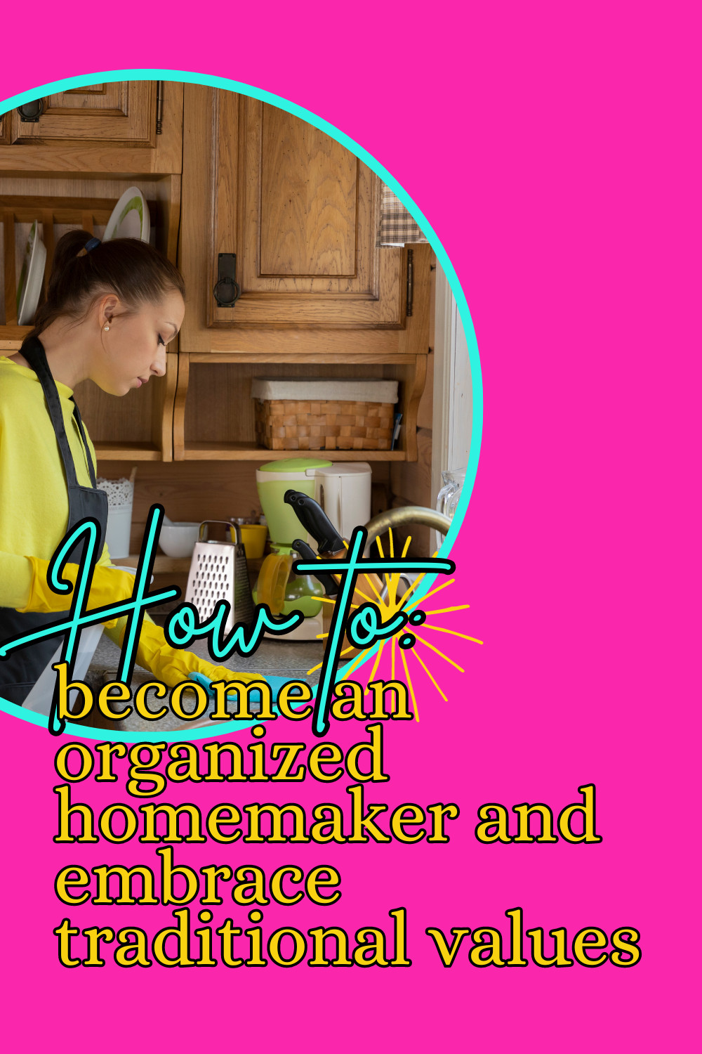 How to Become an Organized Homemaker and Embrace Traditional Values