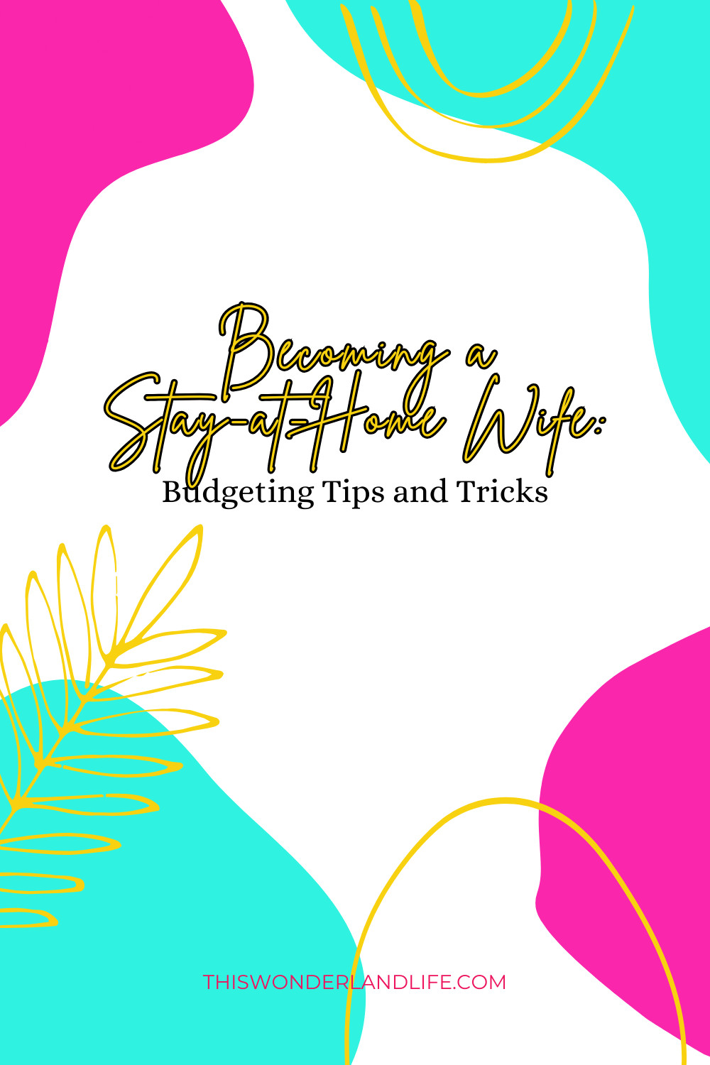 Becoming a Stay-At-Home Wife: Budgeting Tips and Tricks