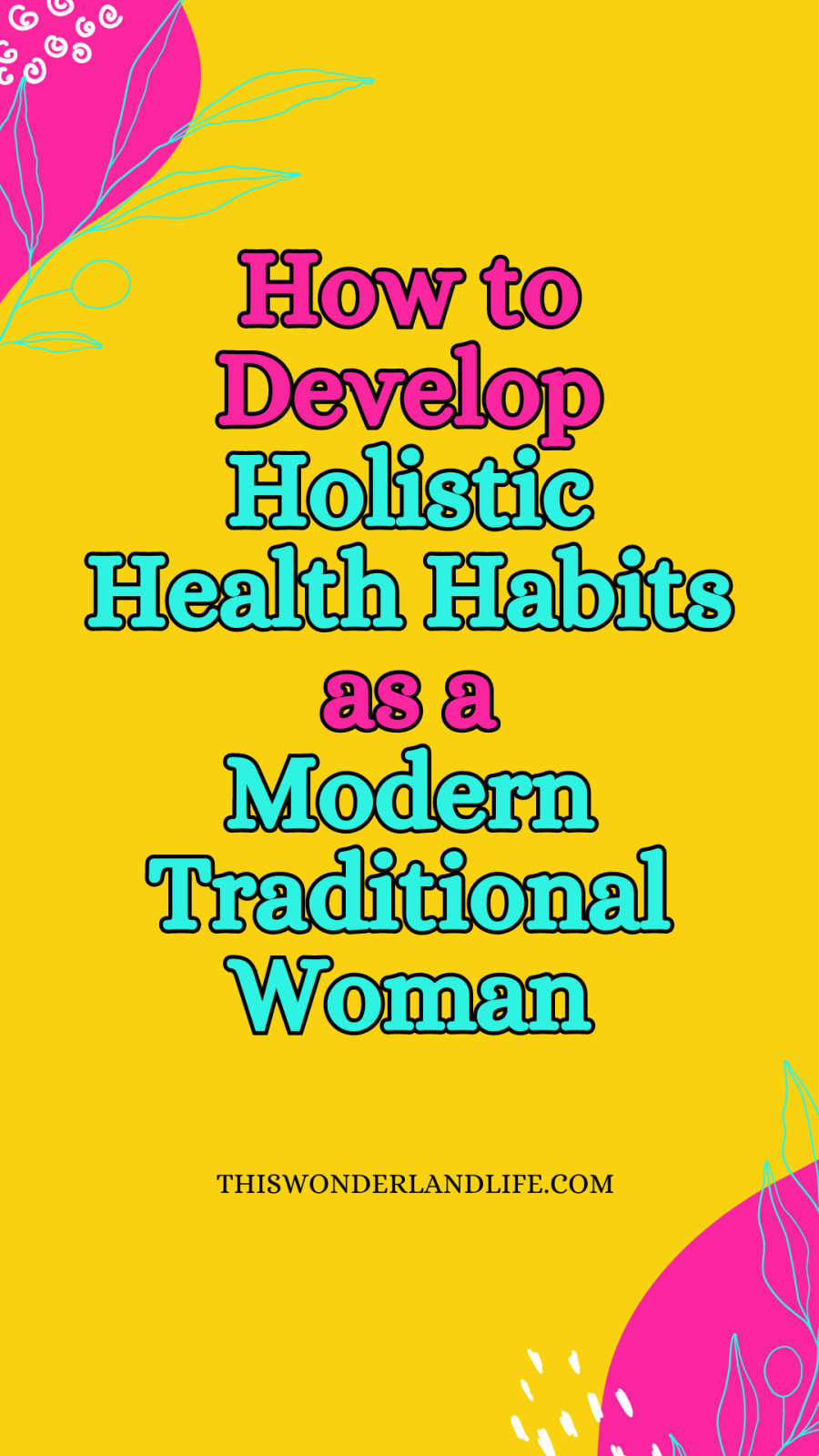 How to Develop Holistic Health Habits as a Modern Traditional Woman
