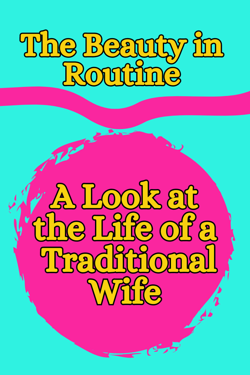The Beauty in a Routine: A Look at the Life of a Traditional Wife