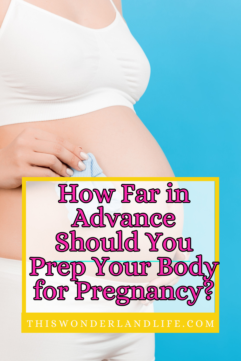 How Far in Advance Should You Prep Your Body for Pregnancy?