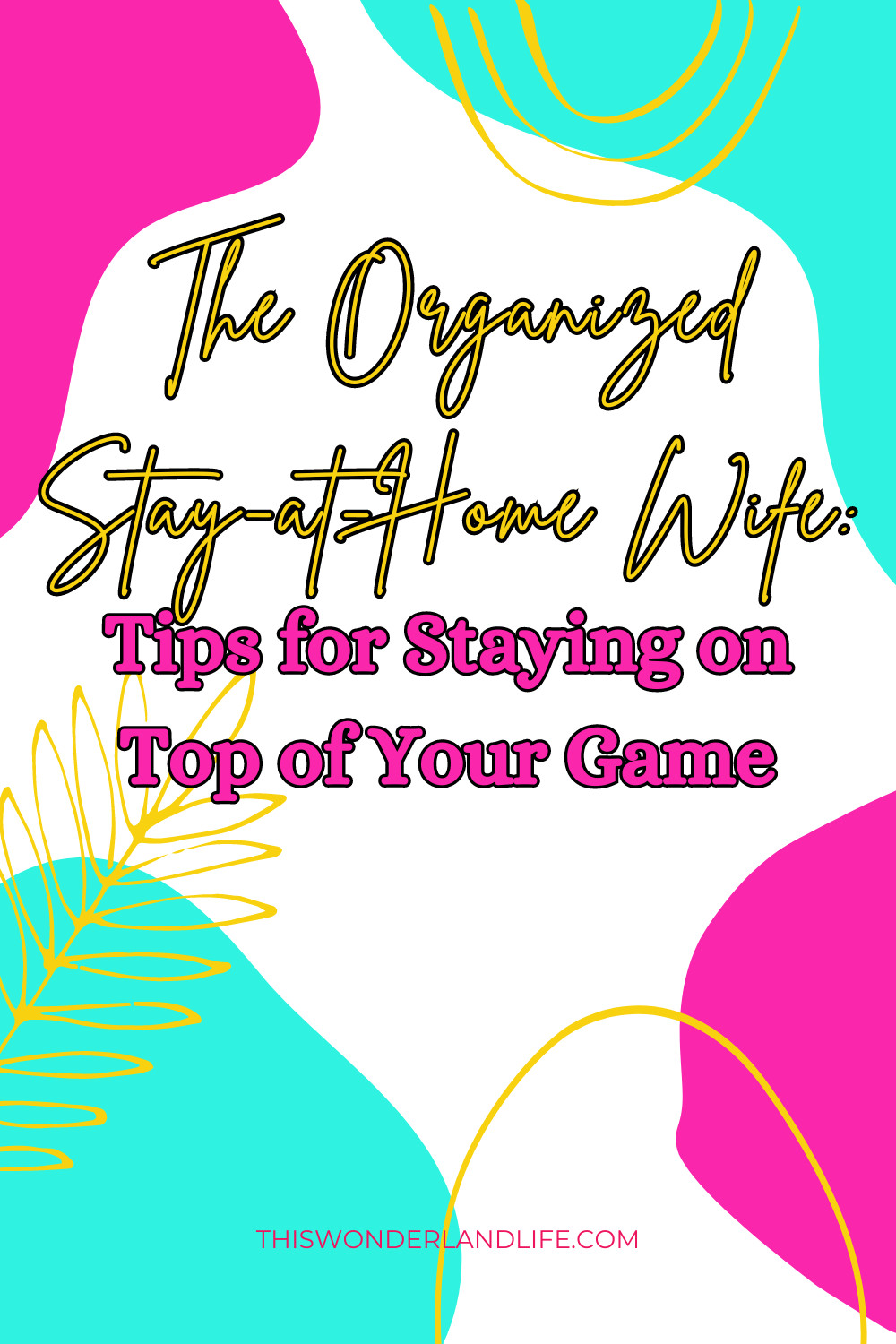 The Organized Stay-at-Home Wife: Tips for Staying on Top of Your Game