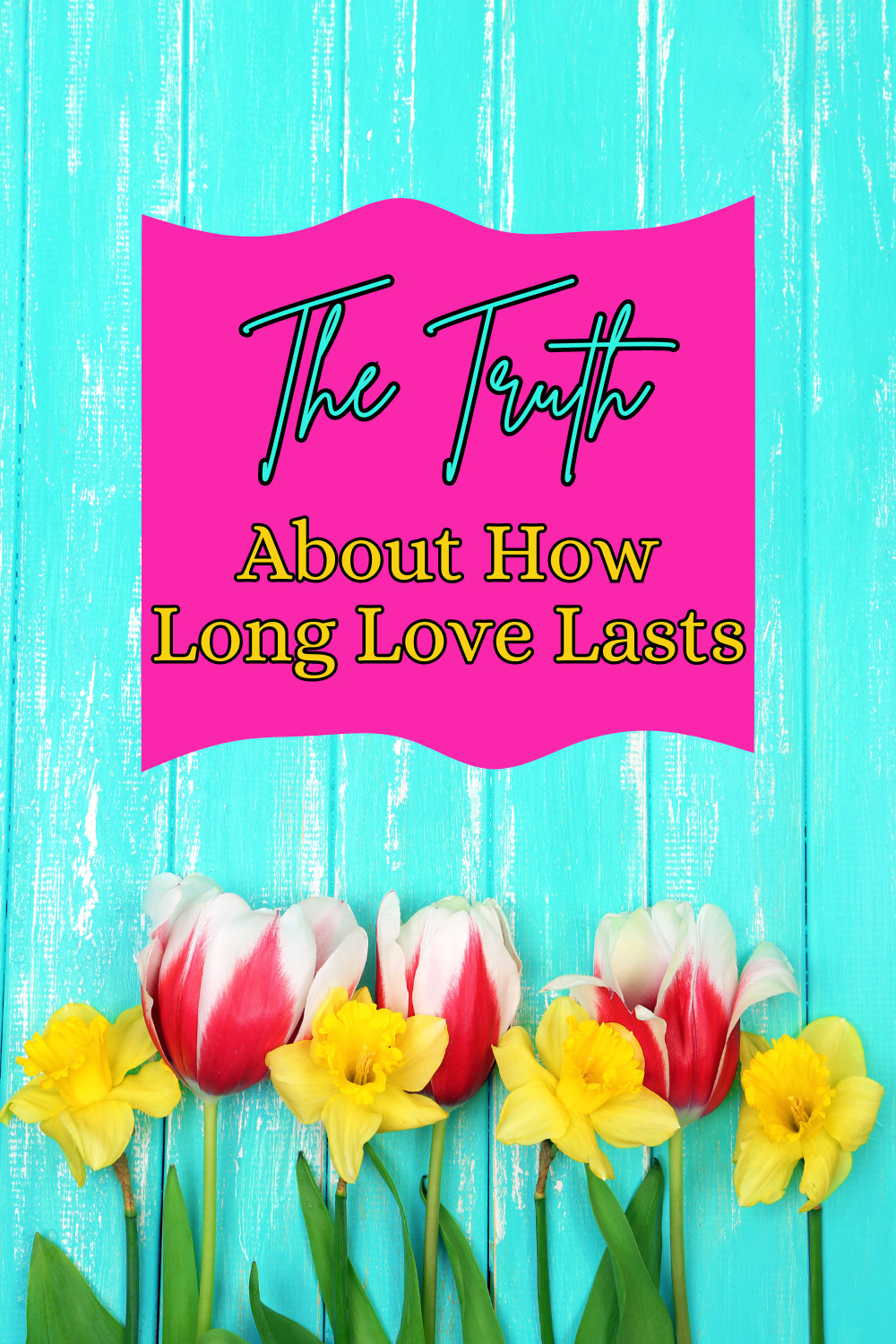 The Truth About Love: How Long Does It Last For?