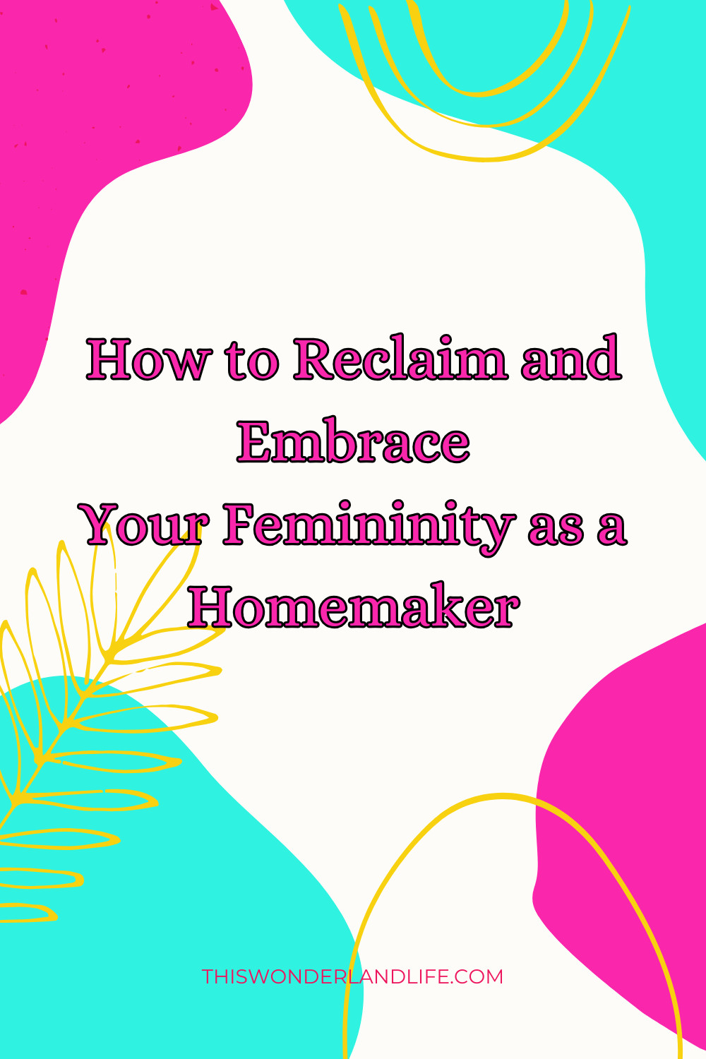 How to Reclaim and Embrace Your Femininity as a Homemaker