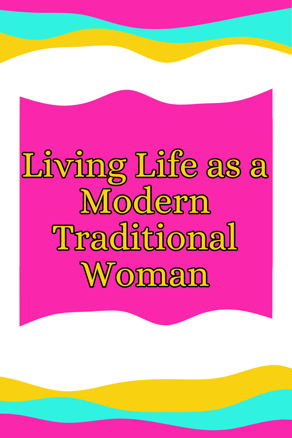 Living life as a modern traditional woman