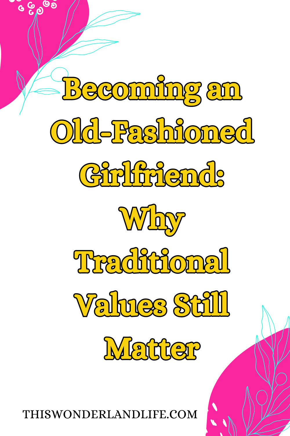 Becoming an Old-Fashioned Girlfriend: Why Traditional Values Still Matter