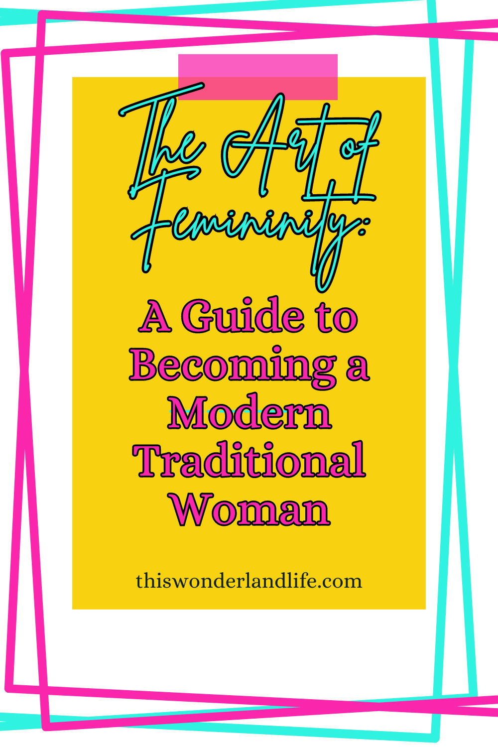 The Art of Femininity: A Guide to Becoming a Modern Traditional Woman