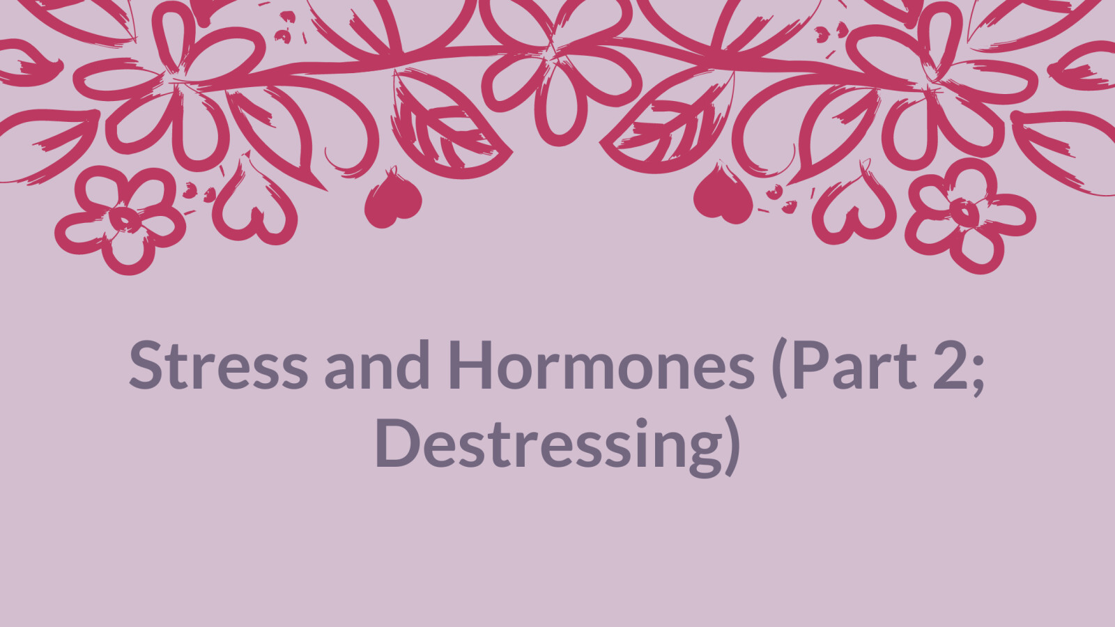 The Stress And Hormone Connection (Part 2; Destressing)
