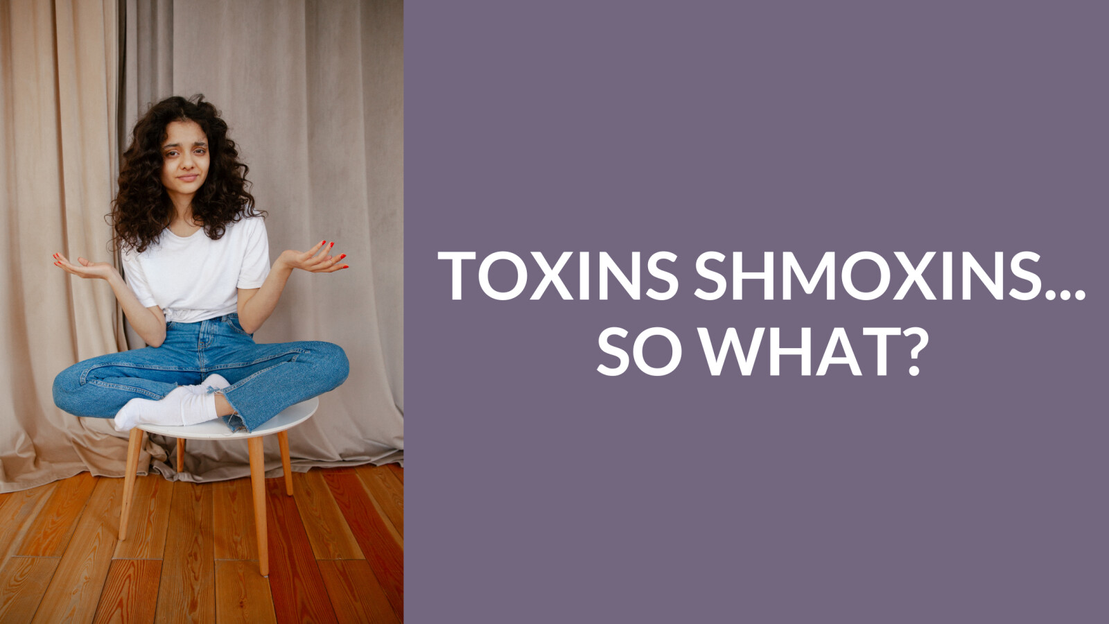 So What's the Big Deal with Toxins Anyways....? We're Exposed to Them Constantly As It Is