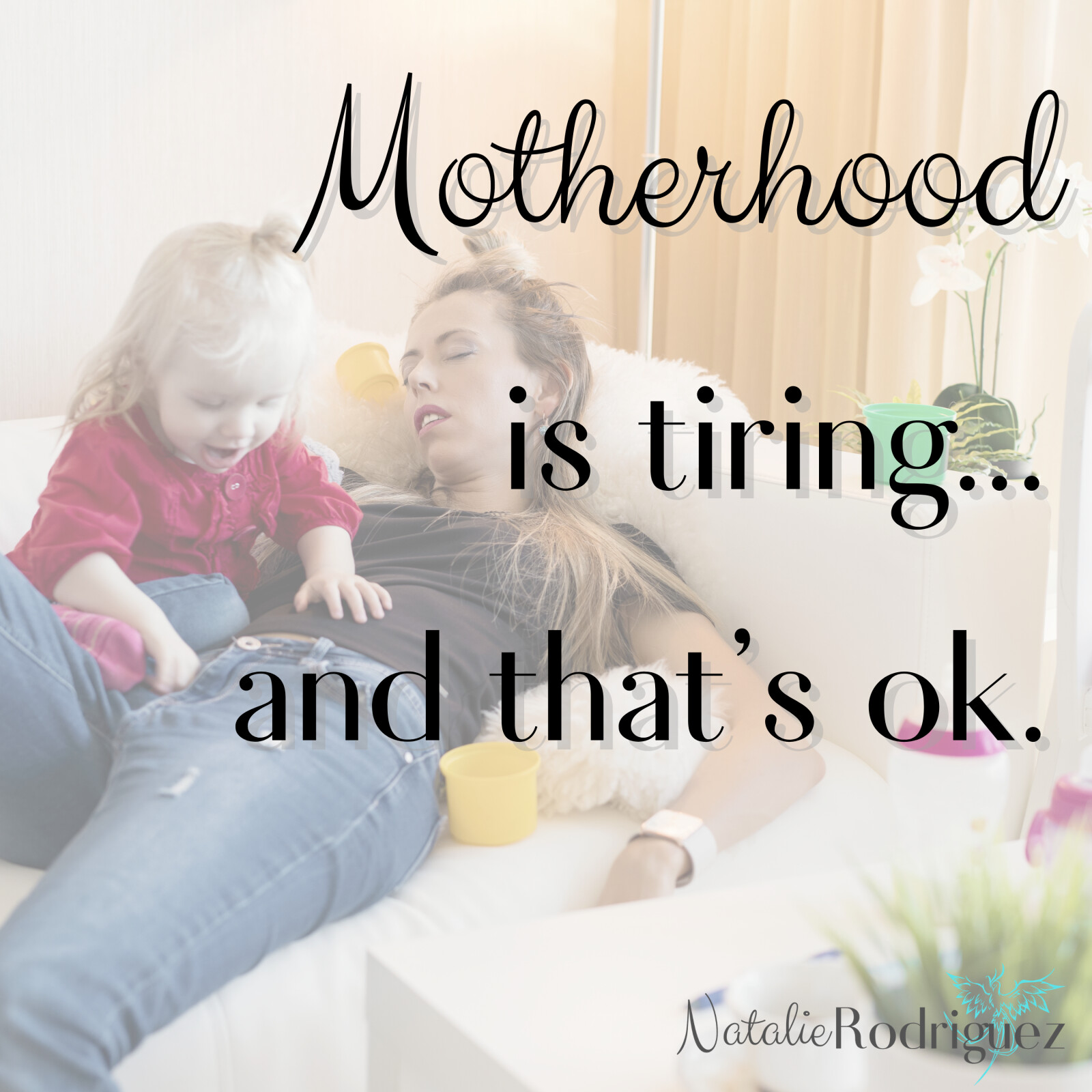 Motherhood is tiring...and that's ok.