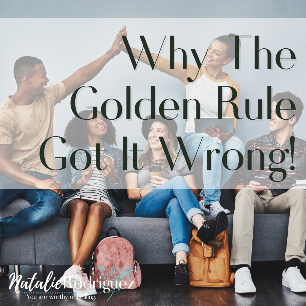 Why The Golden Rule Got It Wrong