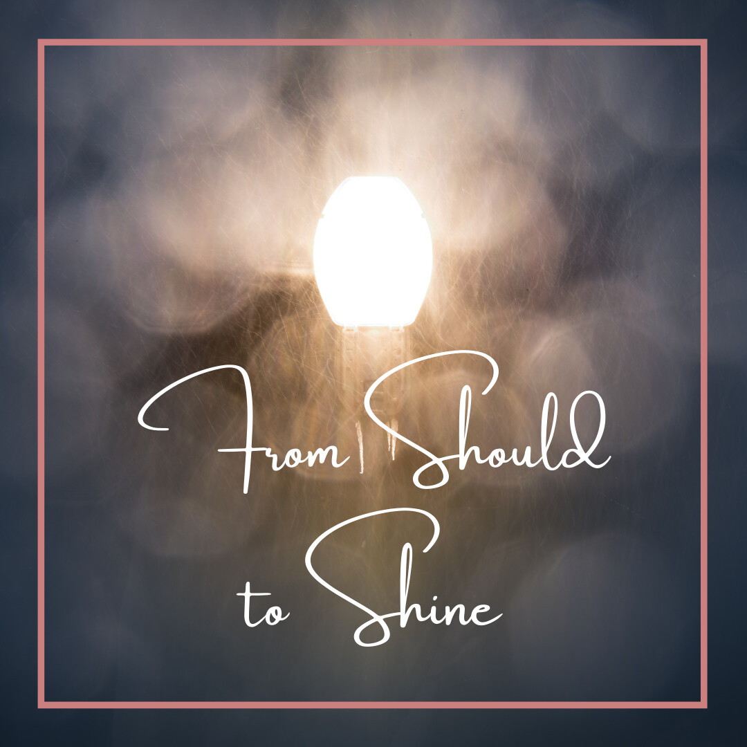 Stop Shoulding & Shine