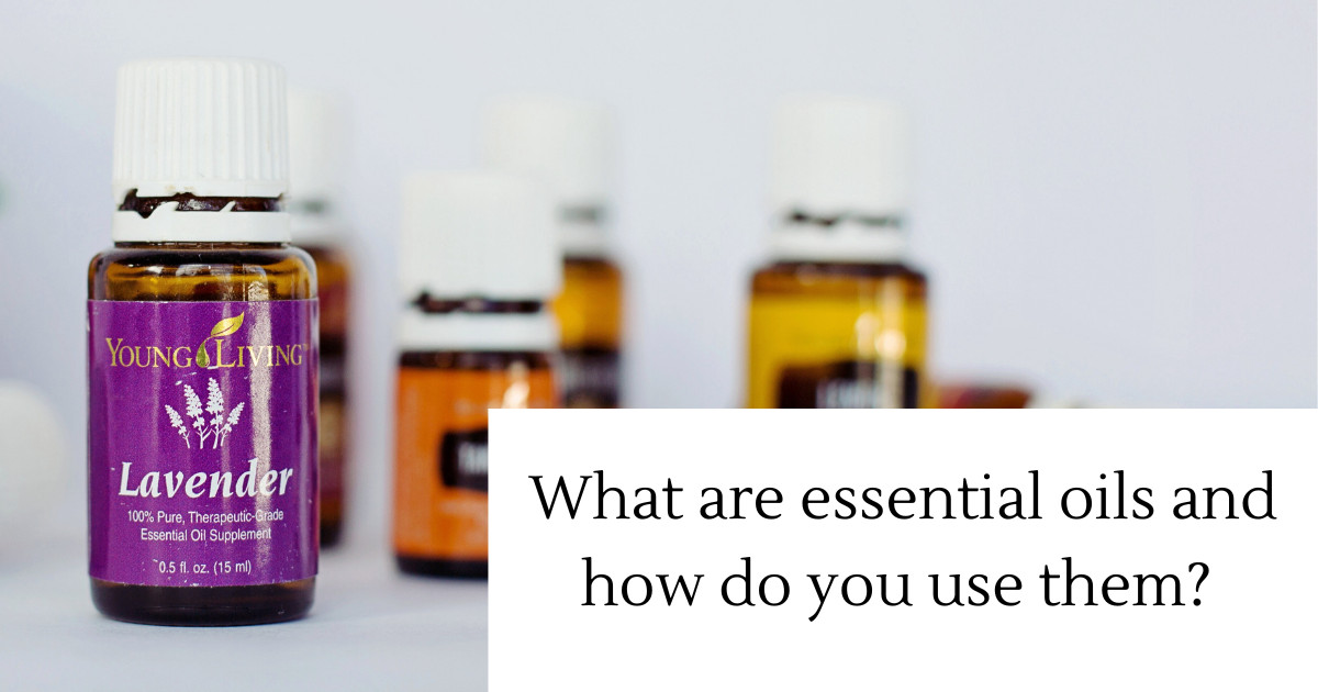What are essential oils and how do you use them? 