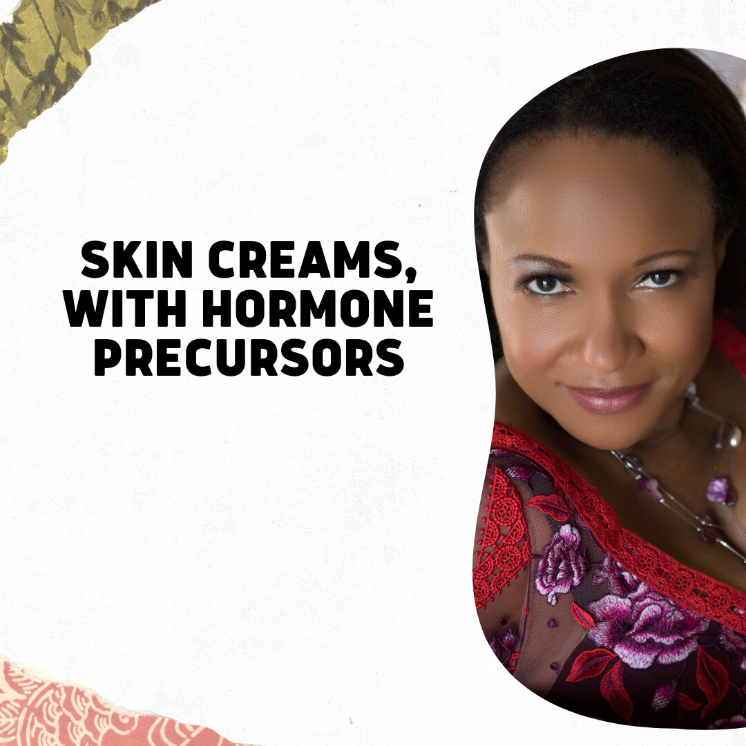 Skin creams, with hormone precursors