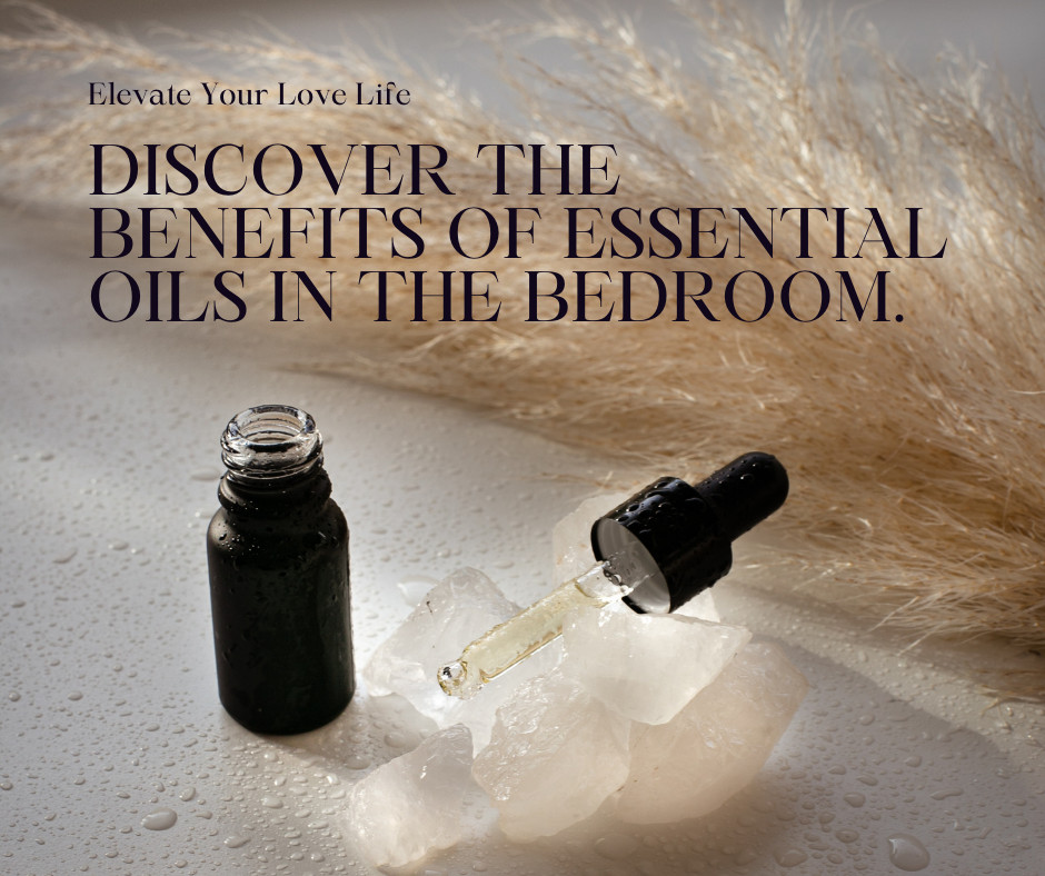 Elevate Romance with Essential Oils in the Bedroom