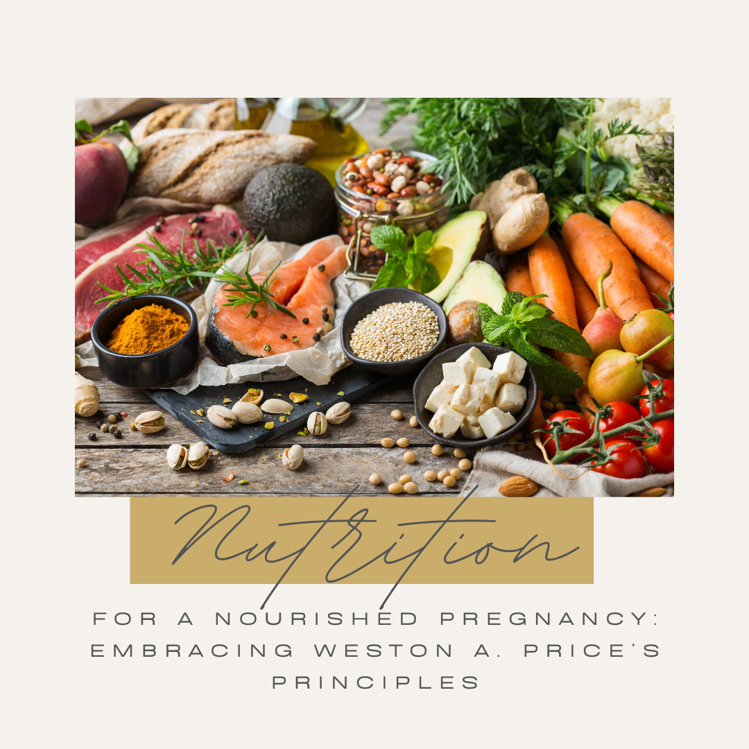 Nutrition for a Nourished Pregnancy: Embracing Weston A. Price's Principles
