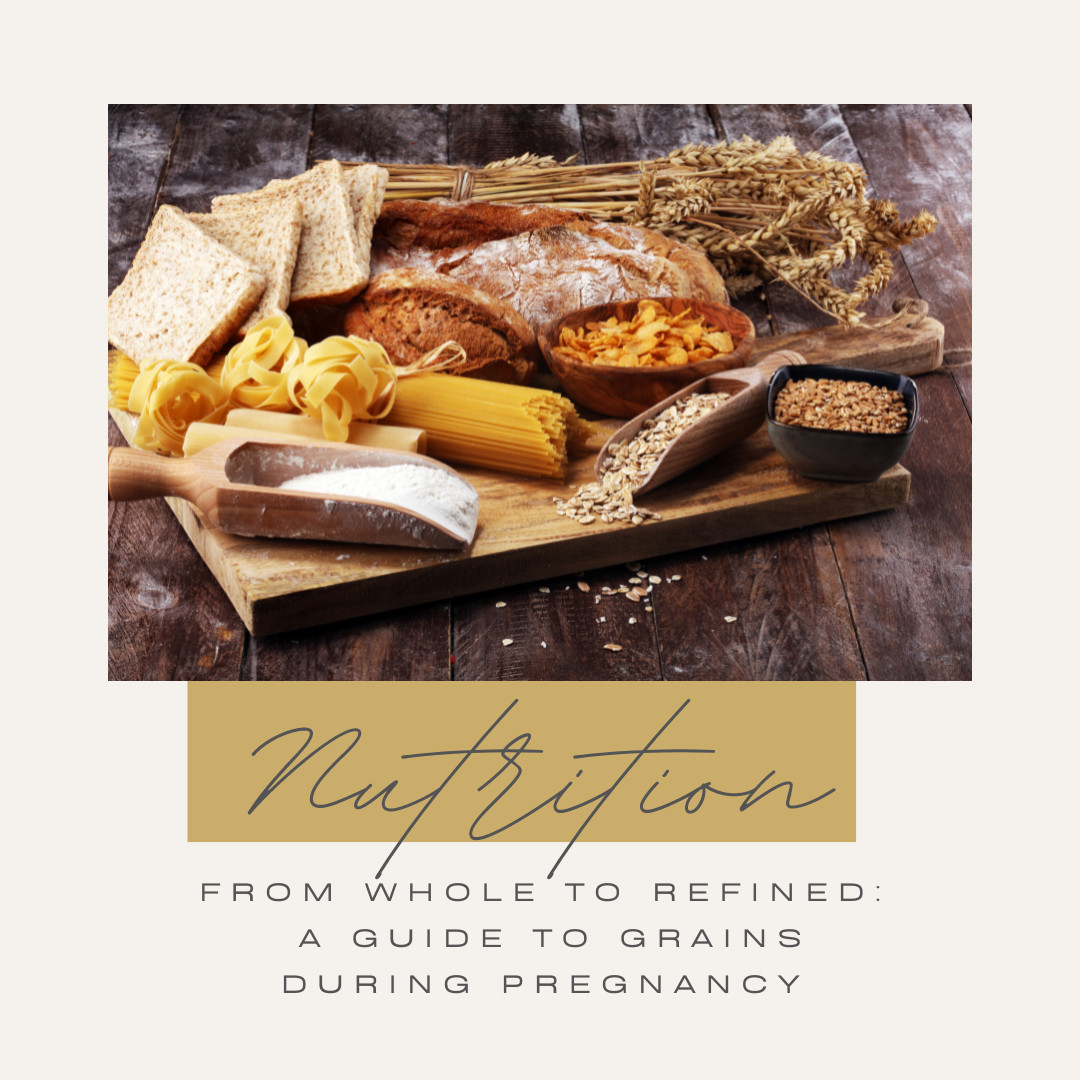 From Whole to Refined: A Guide to Grains During Pregnancy
